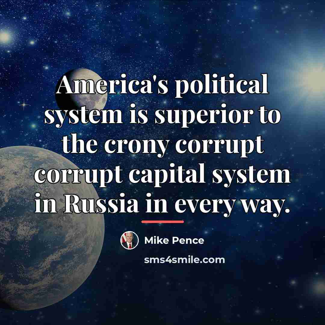 “America's political system is superior to the crony corrupt corrupt…” quote by Mike Pence