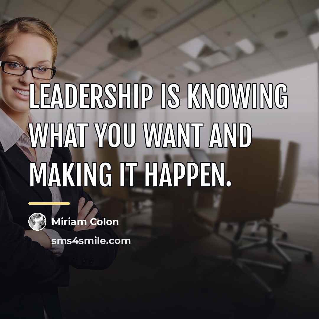 “Leadership is knowing what you want and making it happen.…” quote by Miriam Colon