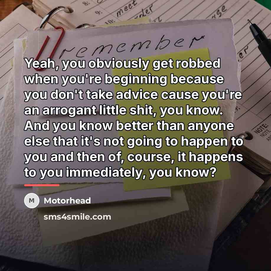 “Yeah, you obviously get robbed when you're beginning because you…” quote by Motorhead