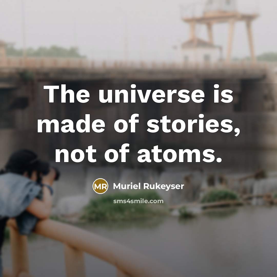 “The universe is made of stories, not of atoms.…” quote by Muriel Rukeyser