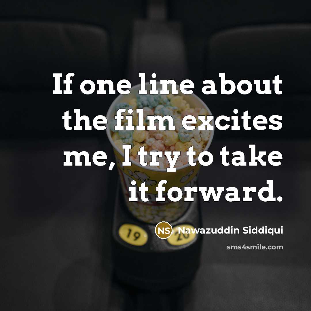 “If one line about the film excites me, I try…” quote by Nawazuddin Siddiqui