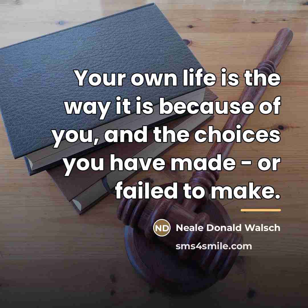 “Your own life is the way it is because of…” quote by Neale Donald Walsch