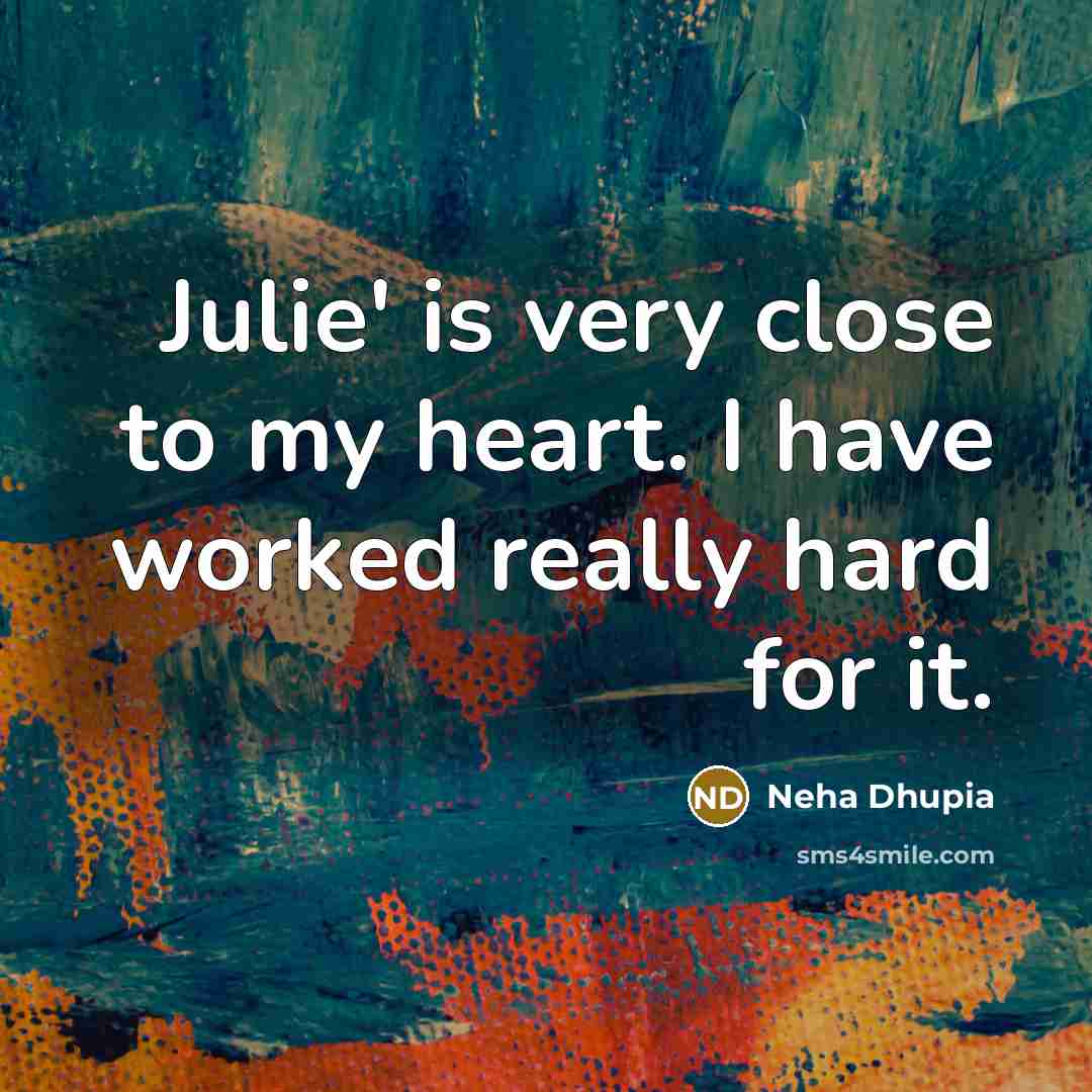 “Julie' is very close to my heart. I have worked…” quote by Neha Dhupia