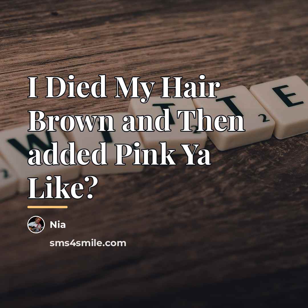 “I Died My Hair Brown and Then added Pink Ya…” quote by Nia