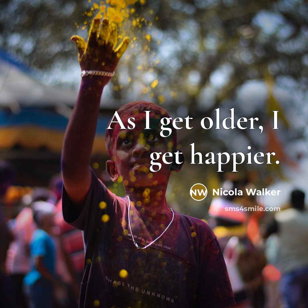 “As I get older, I get happier.…” quote by Nicola Walker