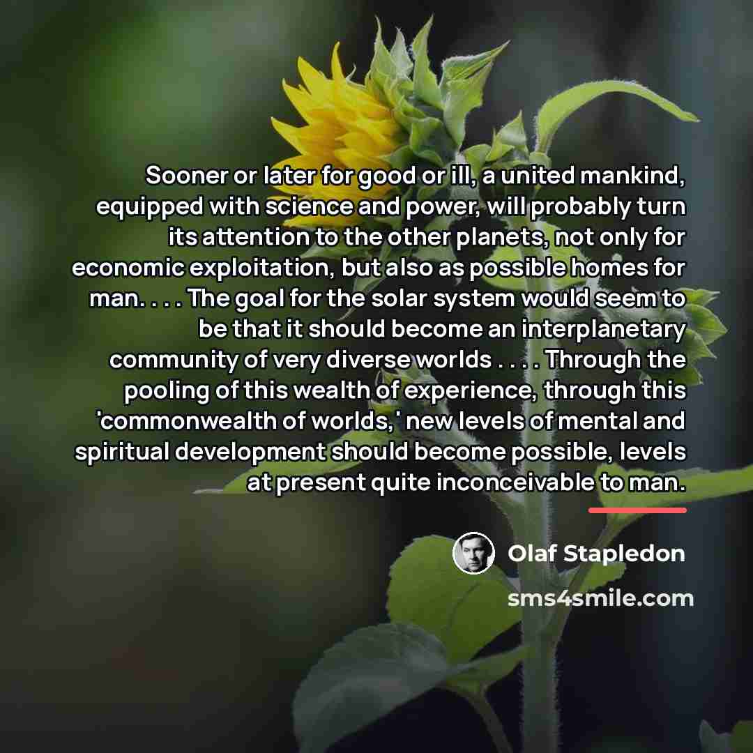 “Sooner or later for good or ill, a united mankind,…” quote by Olaf Stapledon