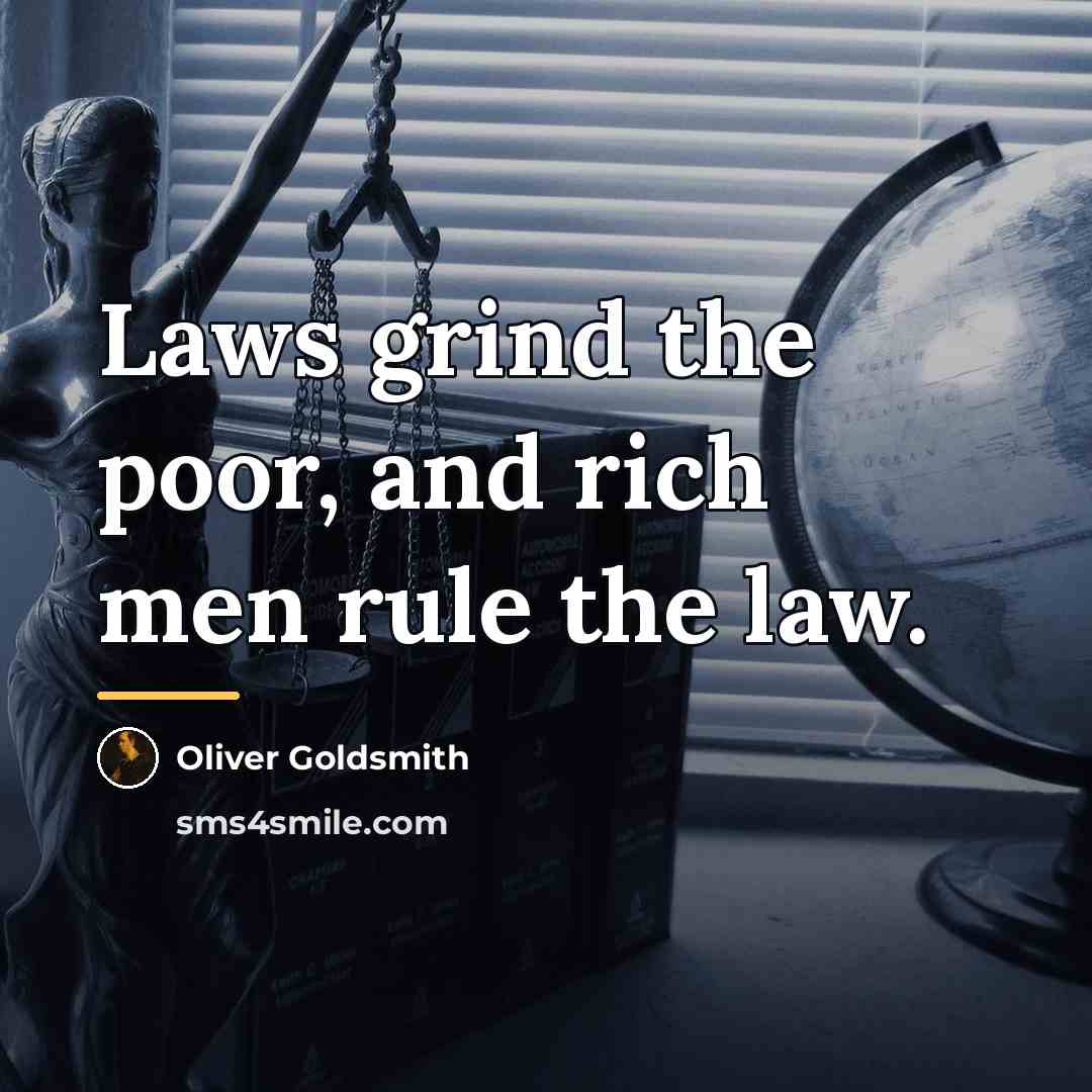 “Laws grind the poor, and rich men rule the law.…” quote by Oliver Goldsmith