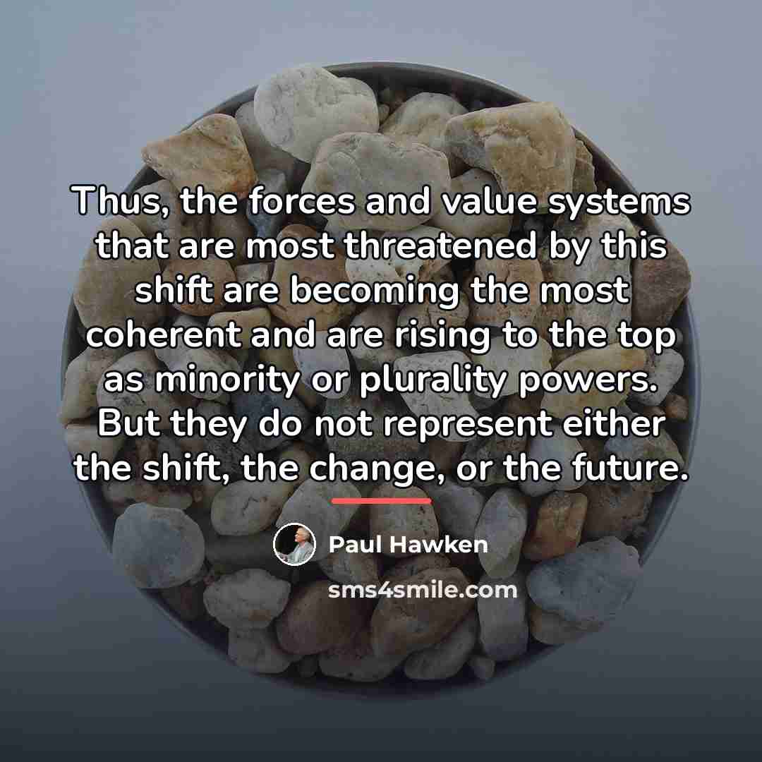 “Thus, the forces and value systems that are most threatened…” quote by Paul Hawken