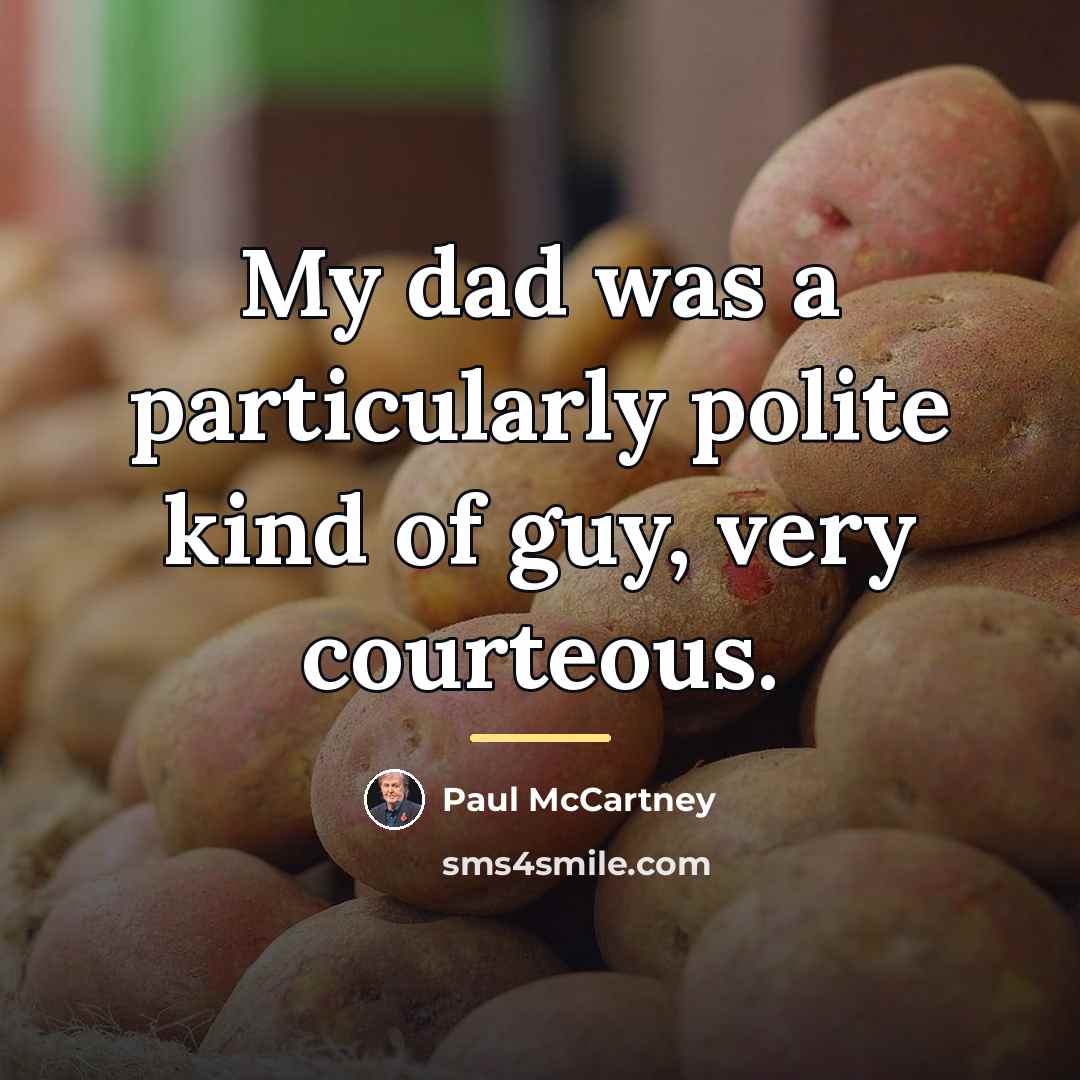 “My dad was a particularly polite kind of guy, very…” quote by Paul McCartney