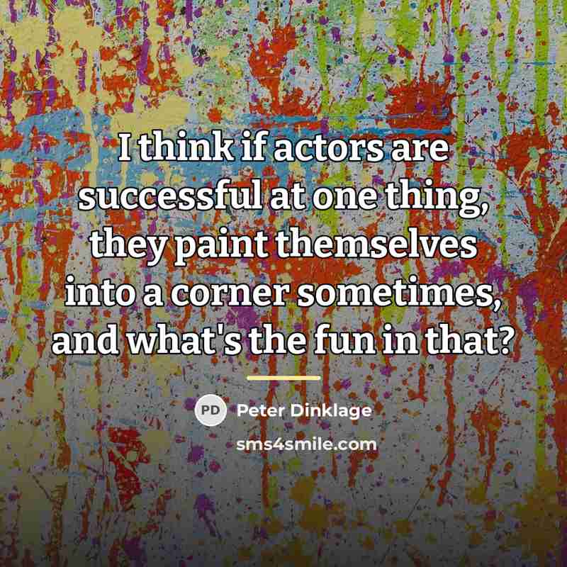 “I think if actors are successful at one thing, they…” quote by Peter Dinklage