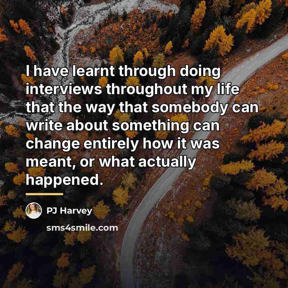 “I have learnt through doing interviews throughout my life that…” quote by PJ Harvey