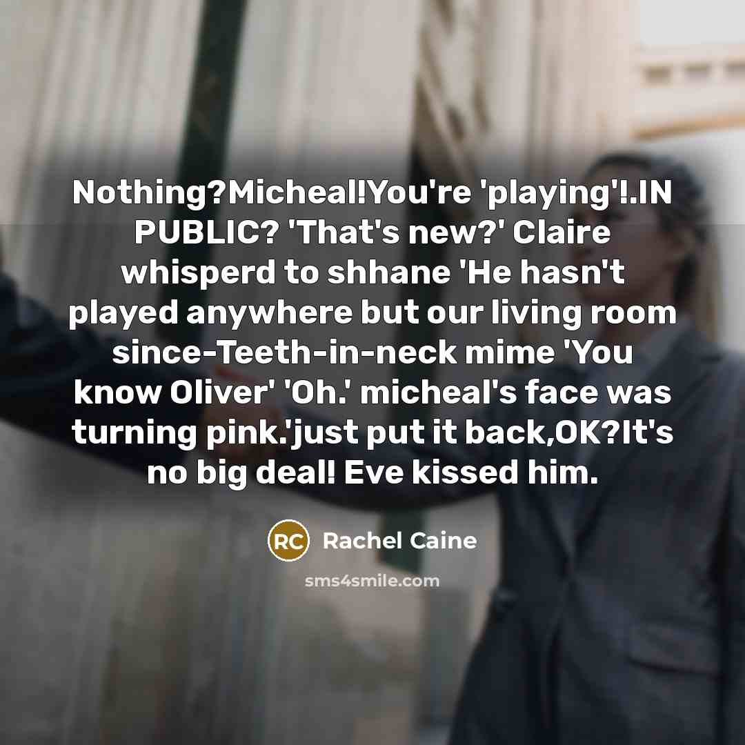 “Nothing?Micheal!You're 'playing'!.IN PUBLIC? 'That's new?' Claire whisperd to shhane 'He…” quote by Rachel Caine