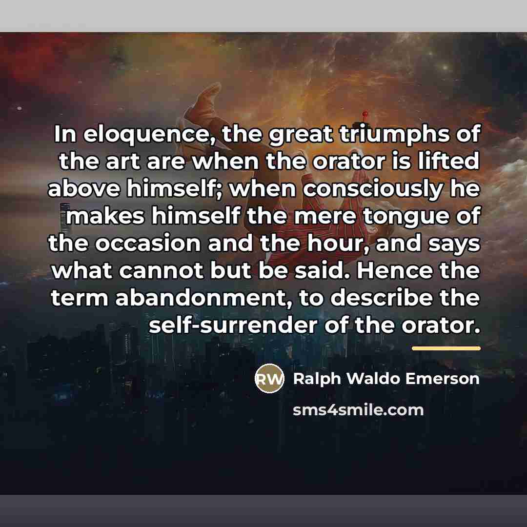 “In eloquence, the great triumphs of the art are when…” quote by Ralph Waldo Emerson