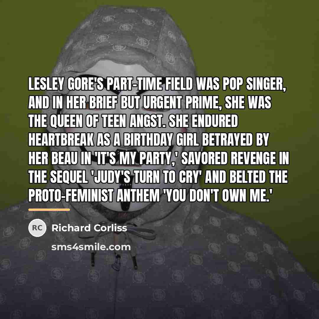 “Lesley Gore's part-time field was pop singer, and in her…” quote by Richard Corliss