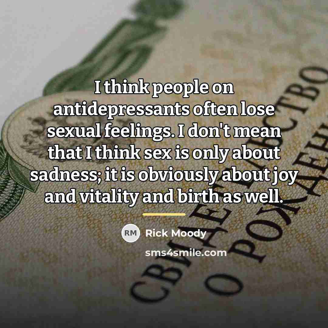 “I think people on antidepressants often lose sexual feelings. I…” quote by Rick Moody