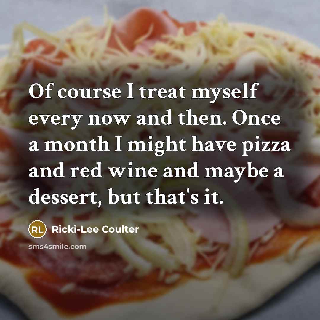“Of course I treat myself every now and then. Once…” quote by Ricki-Lee Coulter
