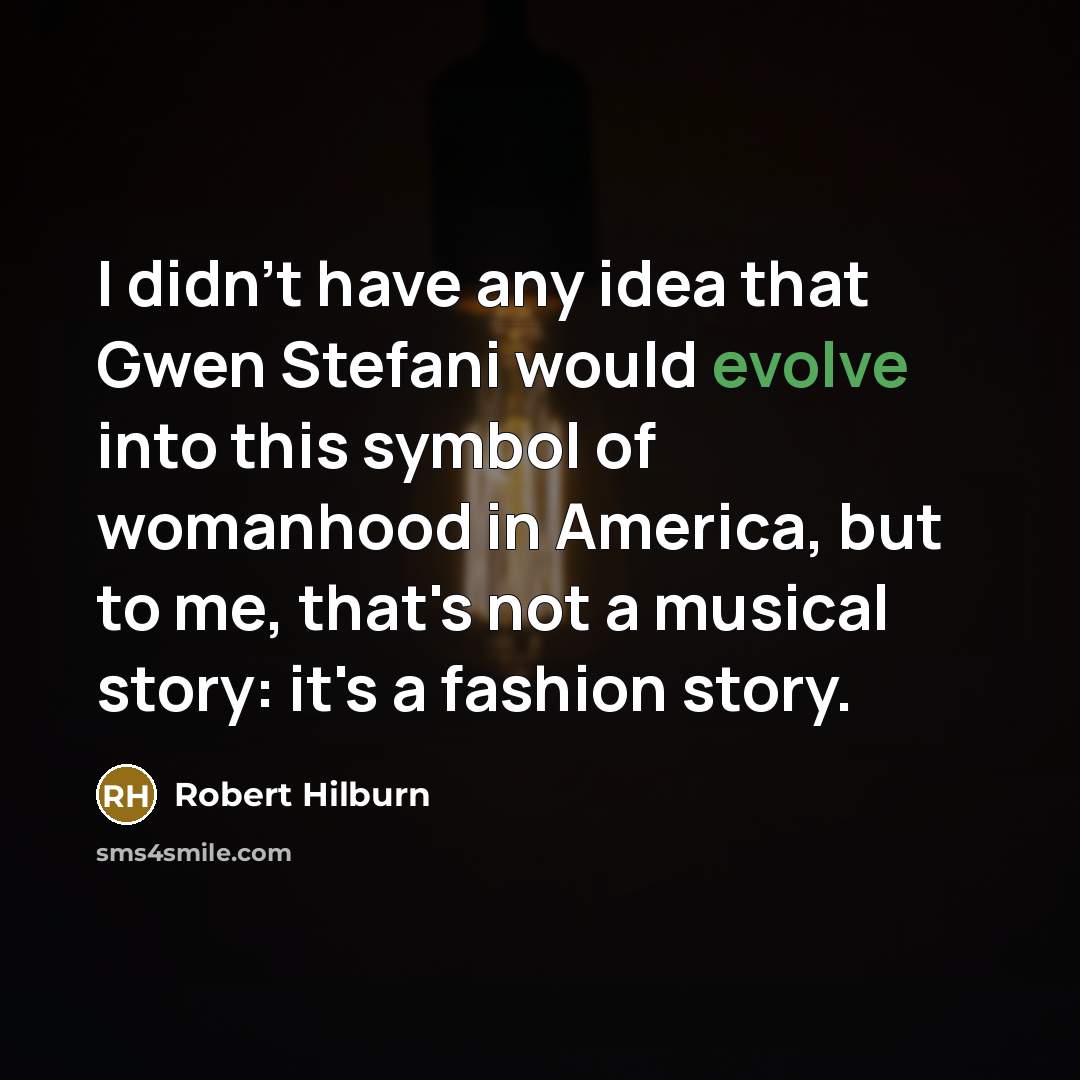 “I didn't have any idea that Gwen Stefani would evolve…” quote by Robert Hilburn