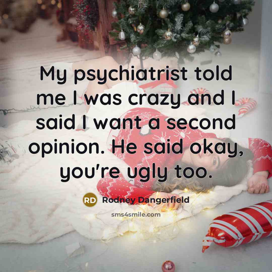 “My psychiatrist told me I was crazy and I said…” quote by Rodney Dangerfield