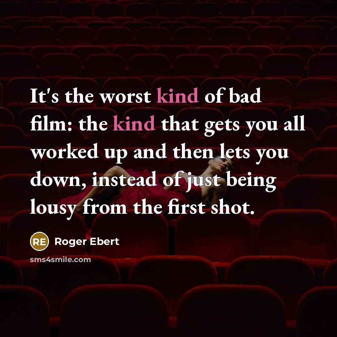 “It's the worst kind of bad film: the kind that…” quote by Roger Ebert
