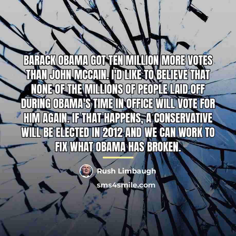 “Barack Obama got ten million more votes than John McCain.…” quote by Rush Limbaugh