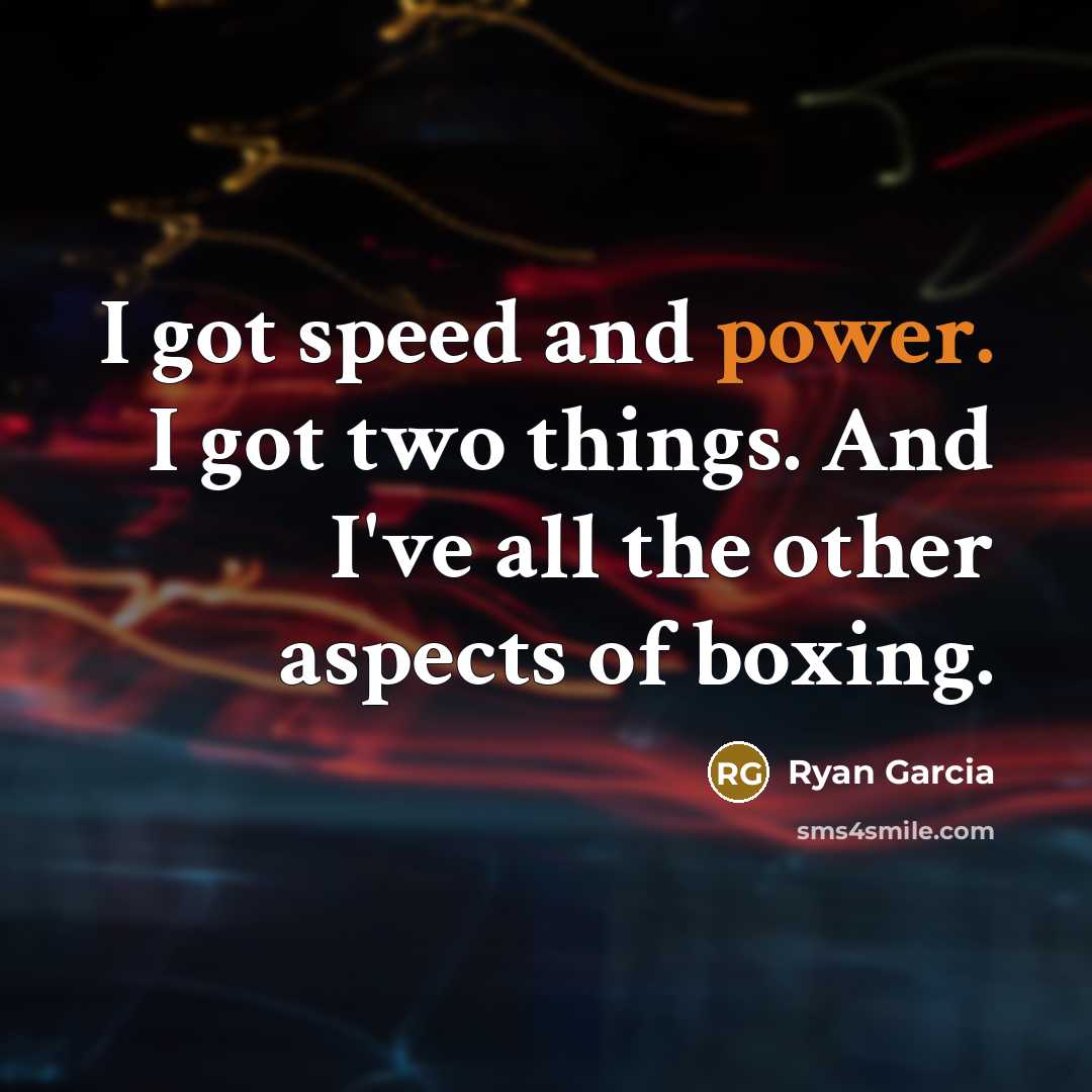 “I got speed and power. I got two things. And…” quote by Ryan Garcia