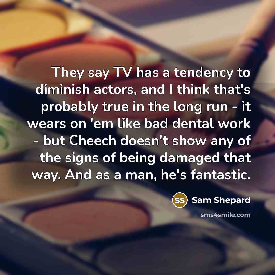 “They say TV has a tendency to diminish actors, and…” quote by Sam Shepard