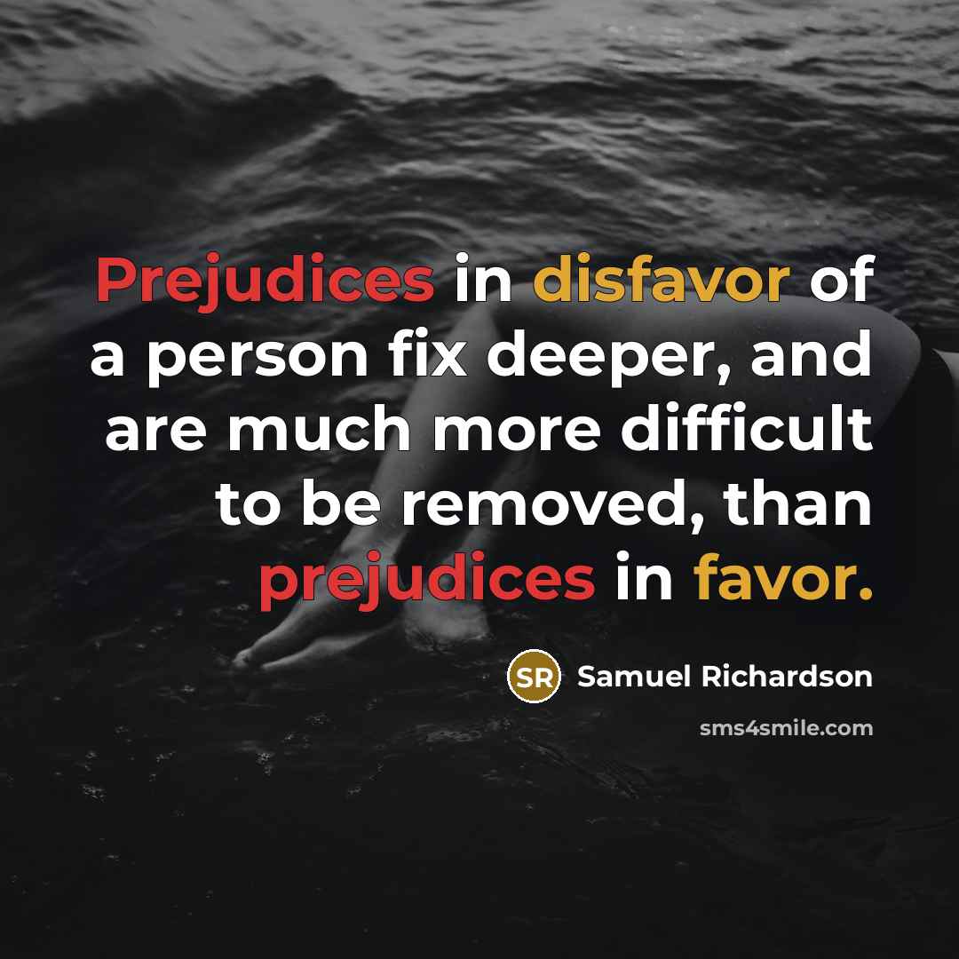 “Prejudices in disfavor of a person fix deeper, and are…” quote by Samuel Richardson