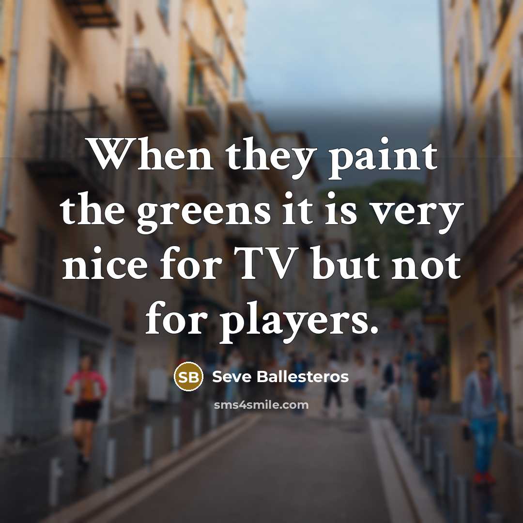 “When they paint the greens it is very nice for…” quote by Seve Ballesteros