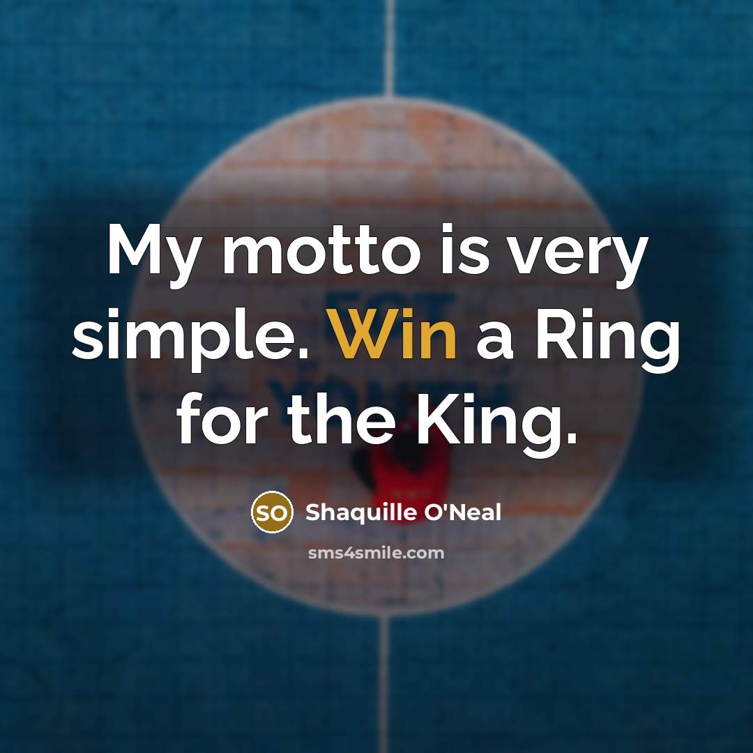 “My motto is very simple. Win a Ring for the…” quote by Shaquille O'Neal