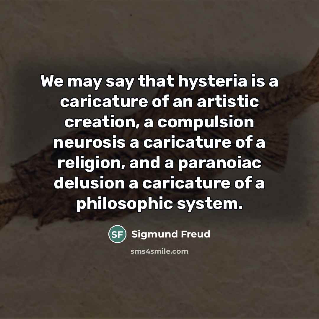 “We may say that hysteria is a caricature of an…” quote by Sigmund Freud