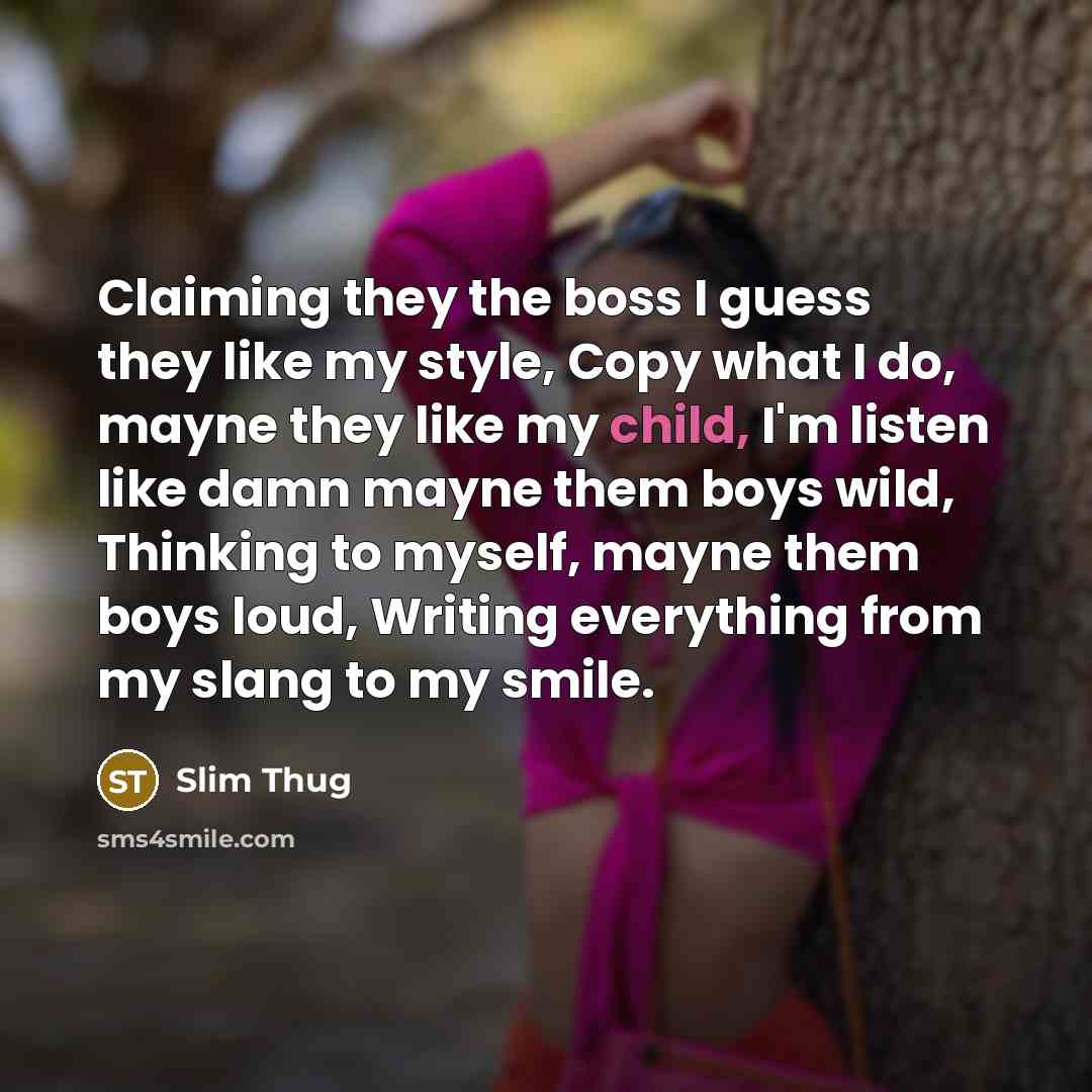 “Claiming they the boss I guess they like my style,…” quote by Slim Thug