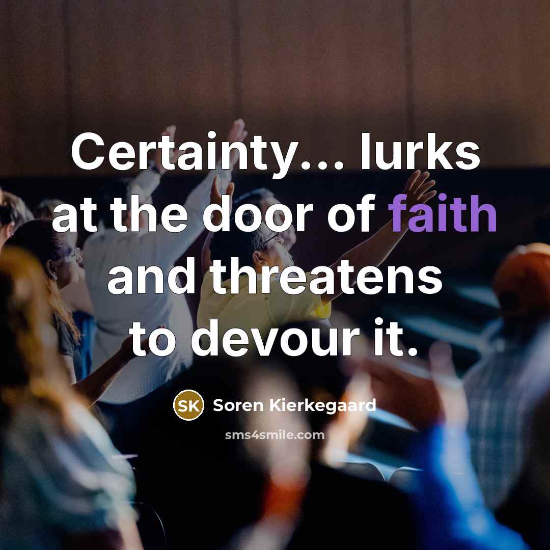 “Certainty... lurks at the door of faith and threatens to…” quote by Soren Kierkegaard