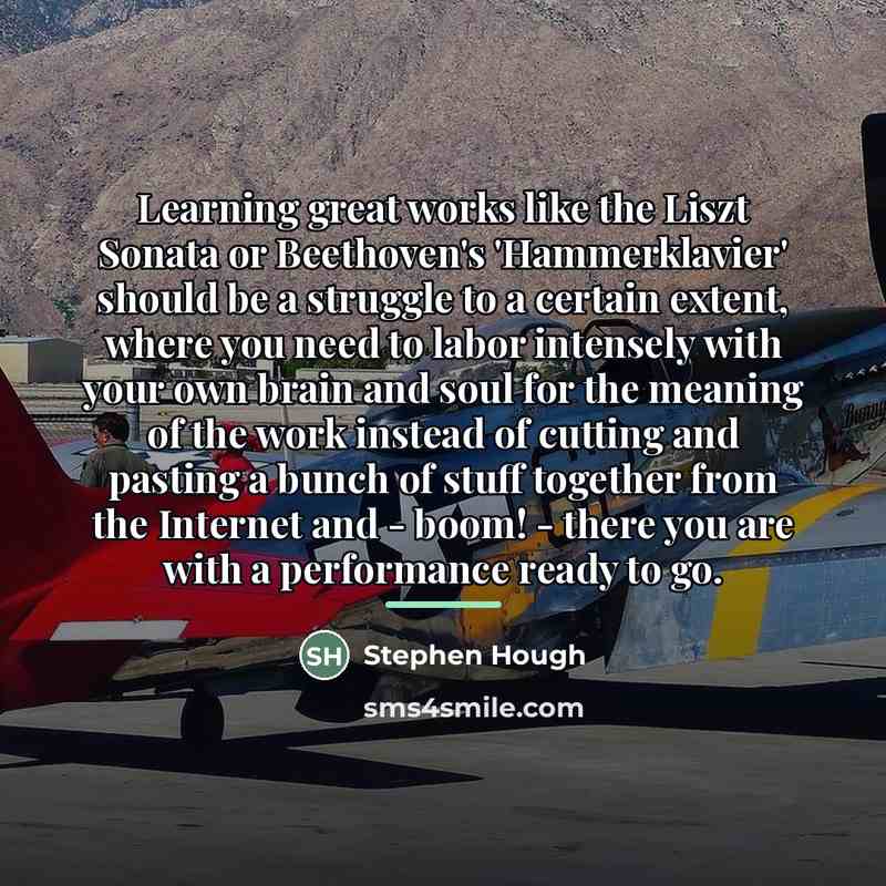 “Learning great works like the Liszt Sonata or Beethoven's 'Hammerklavier'…” quote by Stephen Hough