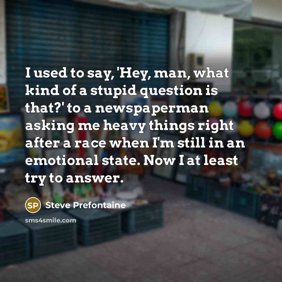 “I used to say, 'Hey, man, what kind of a…” quote by Steve Prefontaine