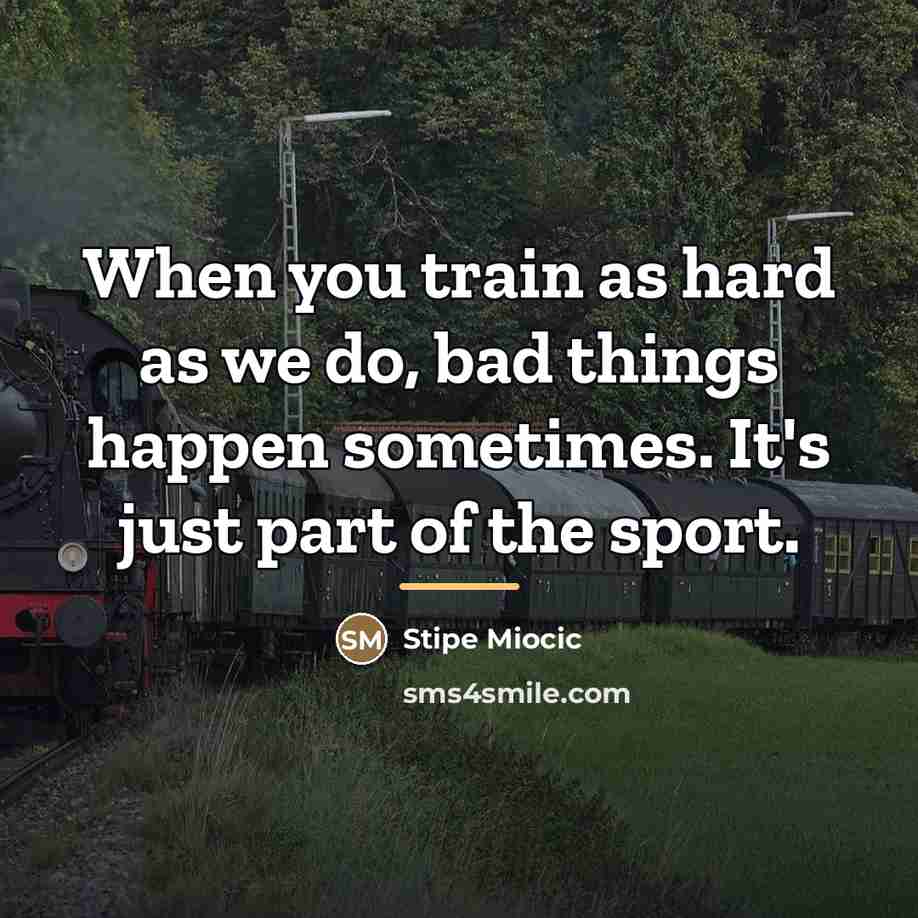 “When you train as hard as we do, bad things…” quote by Stipe Miocic