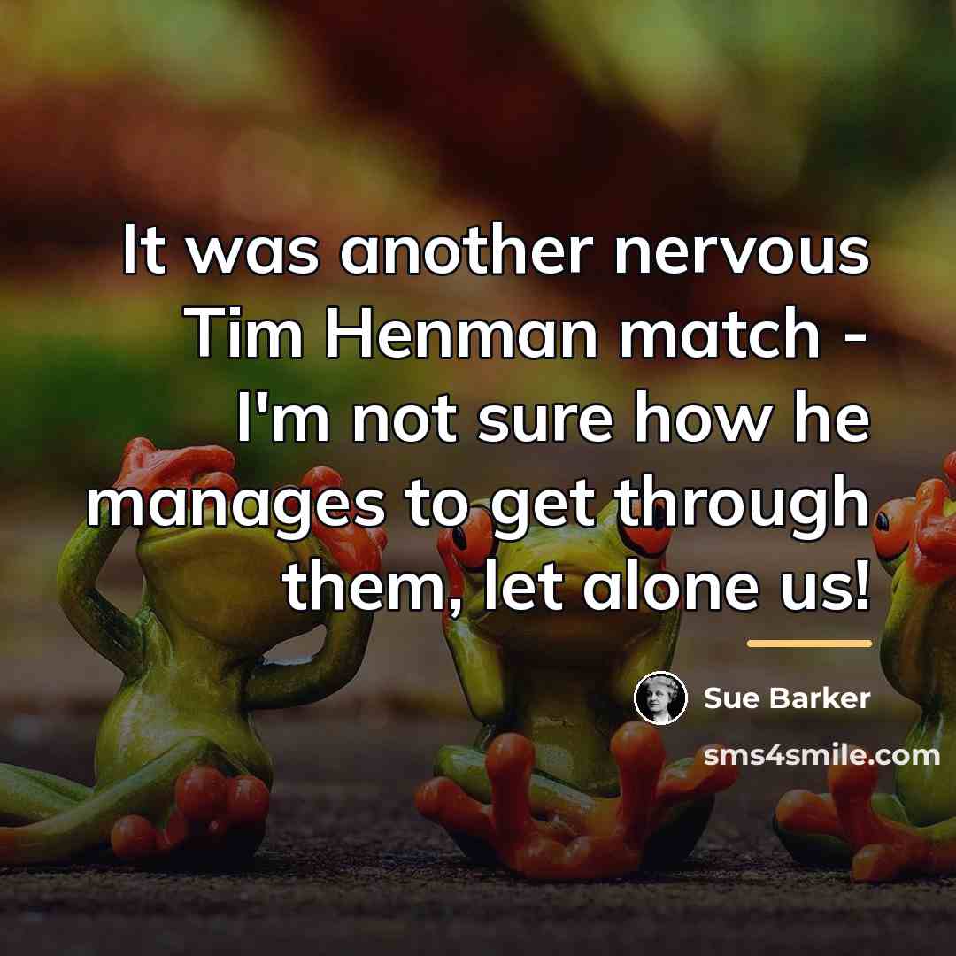 “It was another nervous Tim Henman match - I'm not…” quote by Sue Barker
