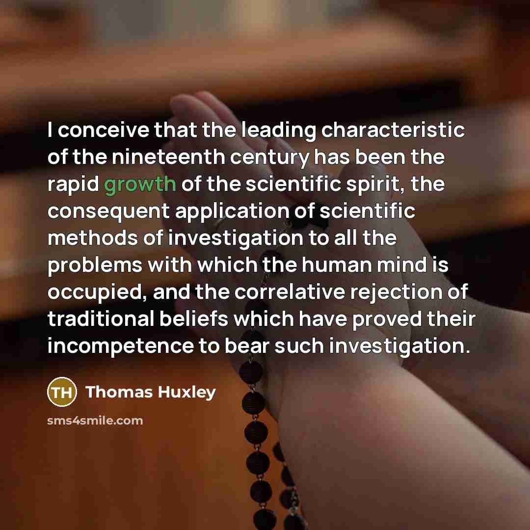 “I conceive that the leading characteristic of the nineteenth century…” quote by Thomas Huxley