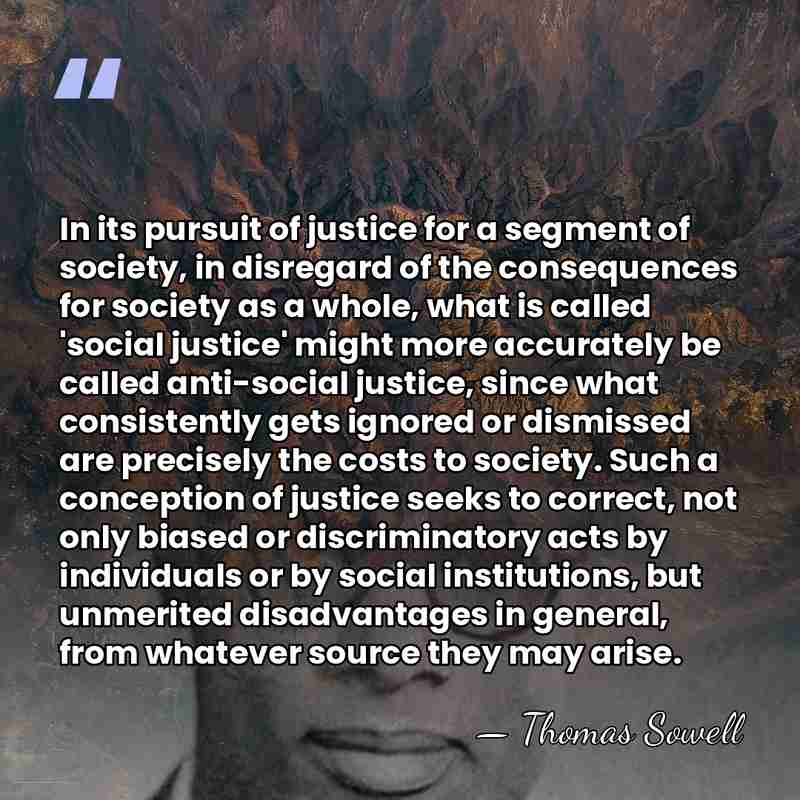 In its pursuit of justice for a segment of society, in disregard&hellip; - Thomas Sowell
