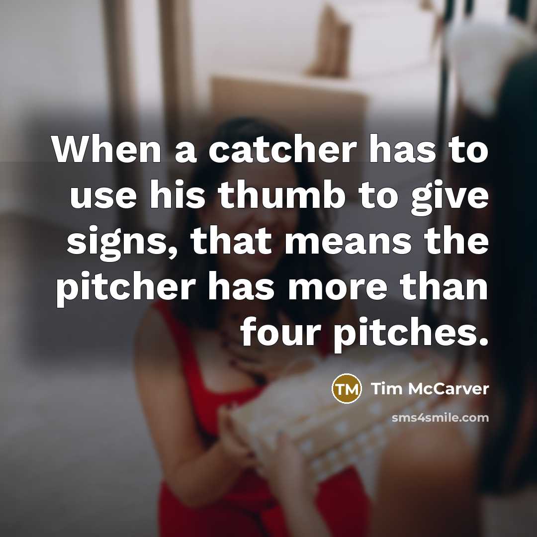 “When a catcher has to use his thumb to give…” quote by Tim McCarver