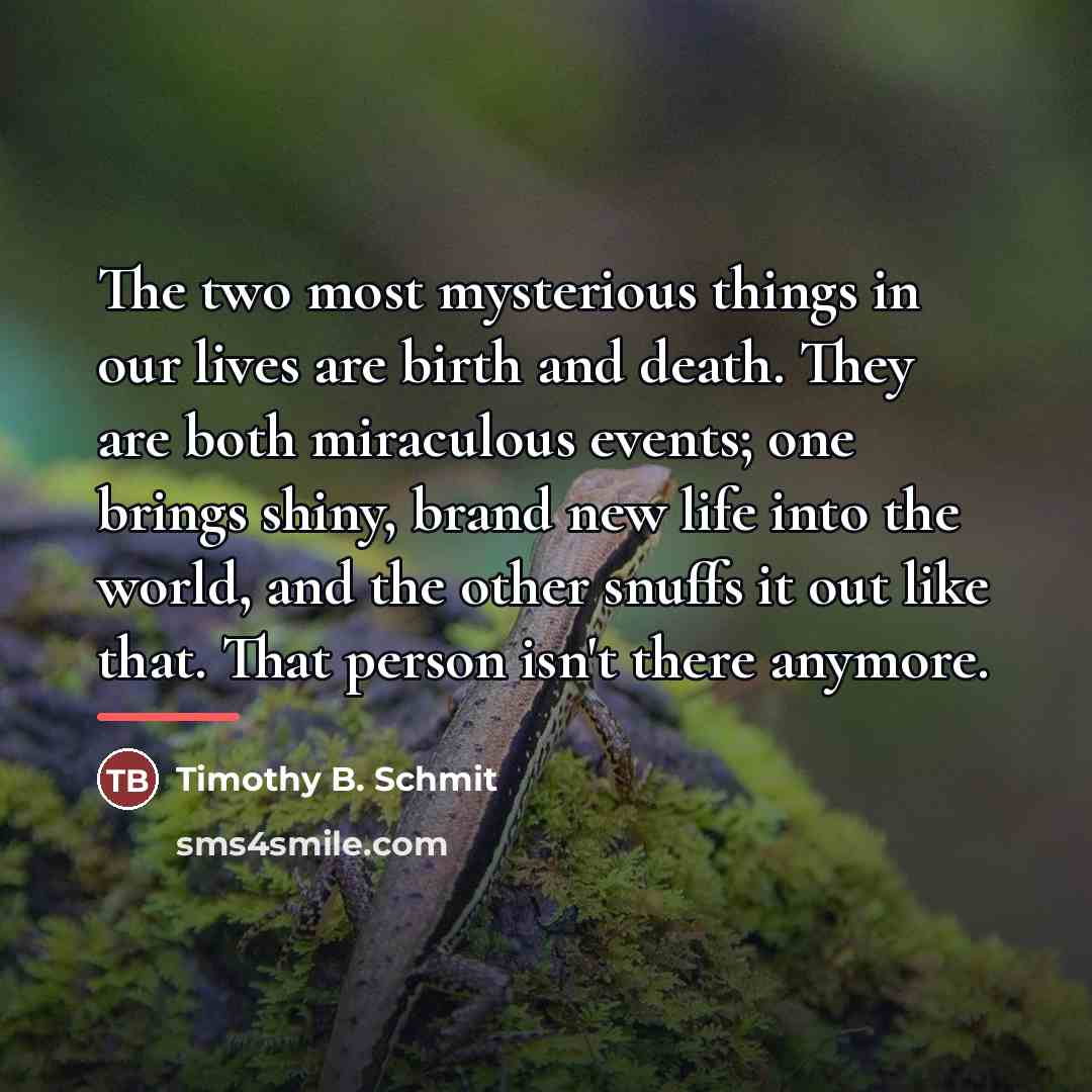 “The two most mysterious things in our lives are birth…” quote by Timothy B. Schmit