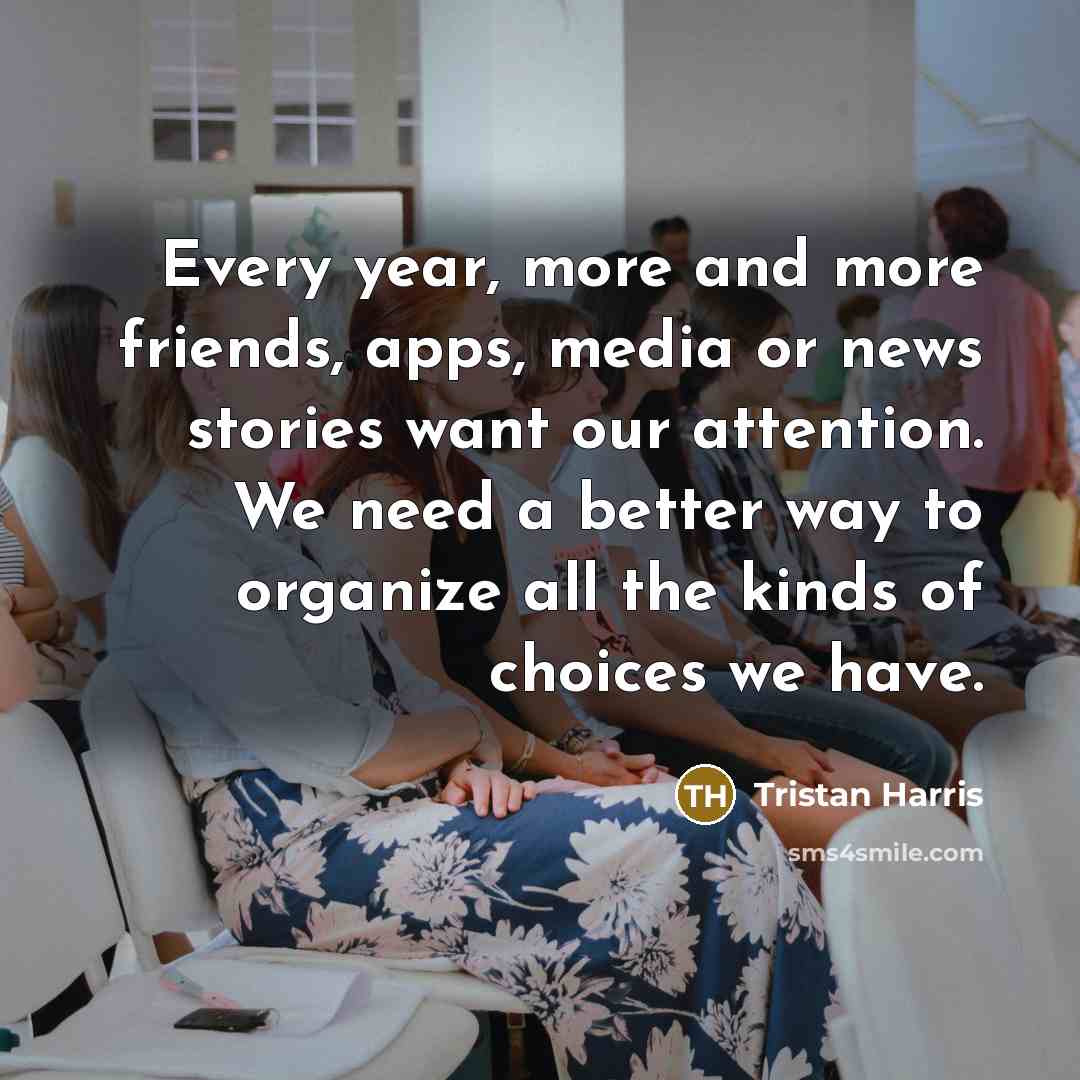 “Every year, more and more friends, apps, media or news…” quote by Tristan Harris