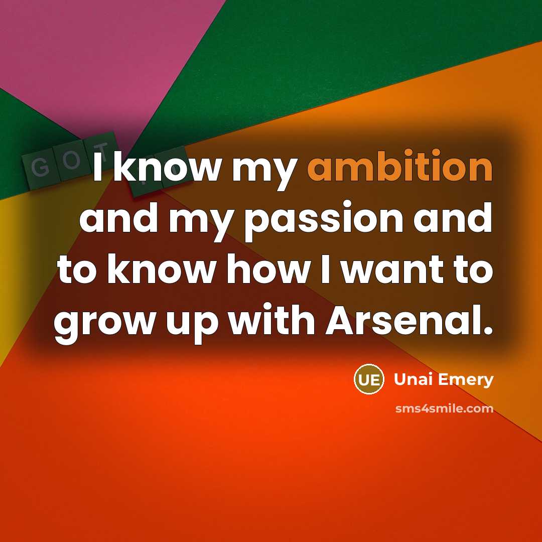 “I know my ambition and my passion and to know…” quote by Unai Emery