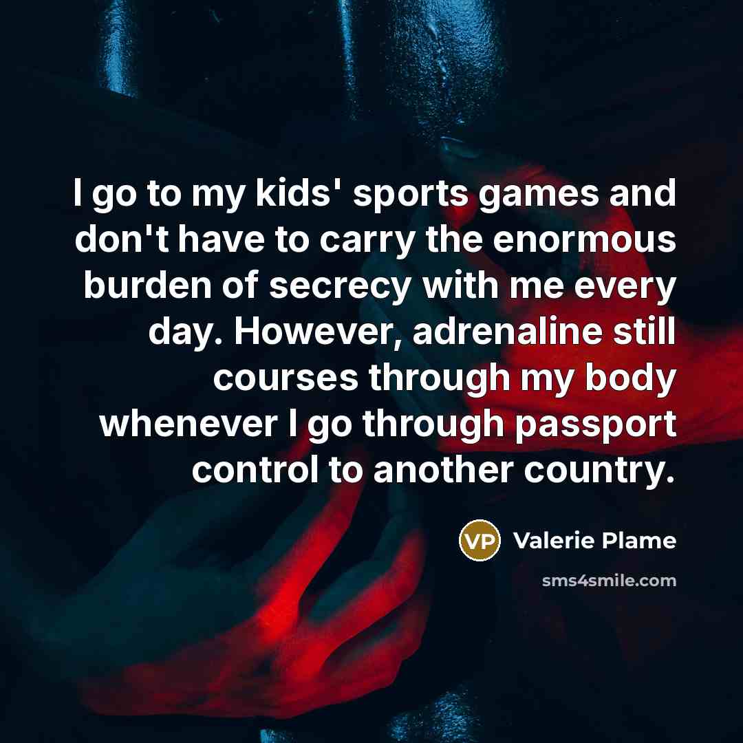 “I go to my kids' sports games and don't have…” quote by Valerie Plame