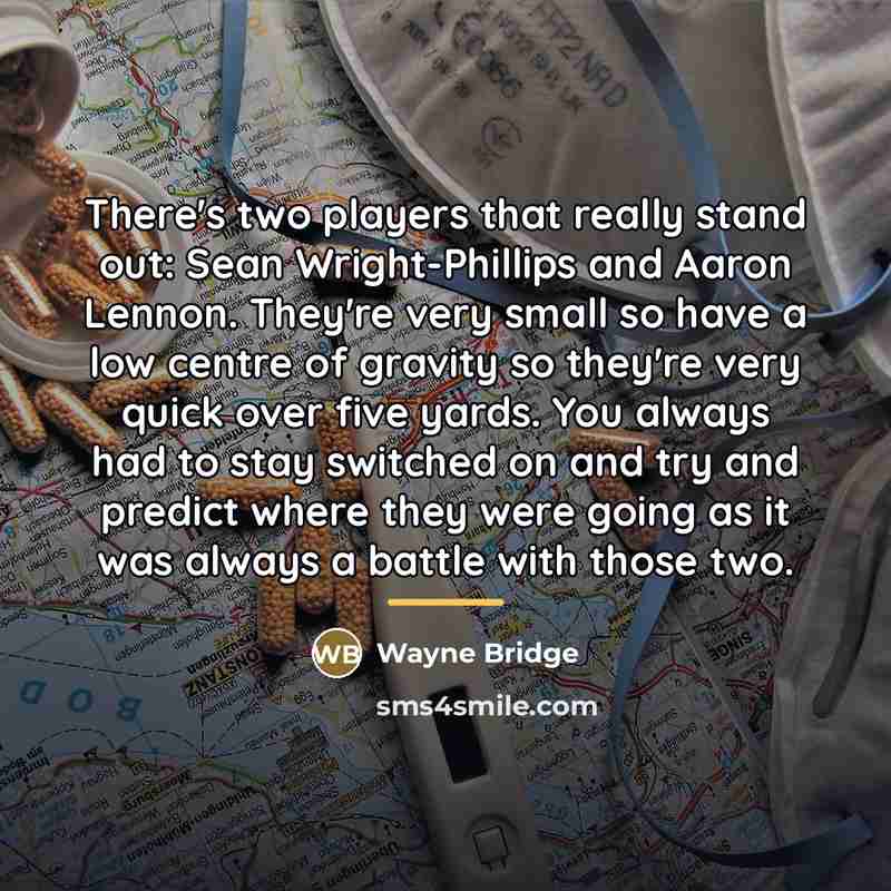 “There's two players that really stand out: Sean Wright-Phillips and…” quote by Wayne Bridge