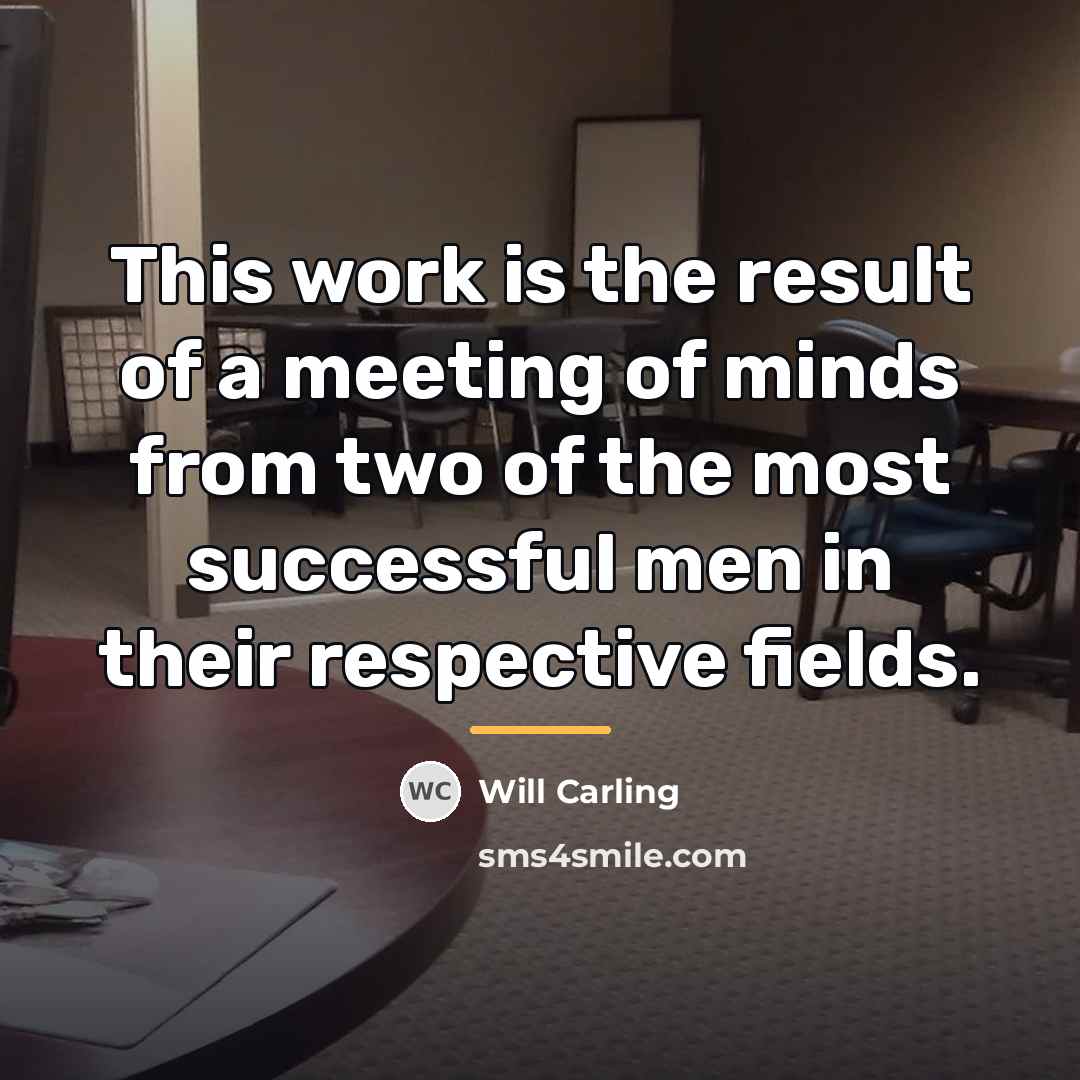 “This work is the result of a meeting of minds…” quote by Will Carling