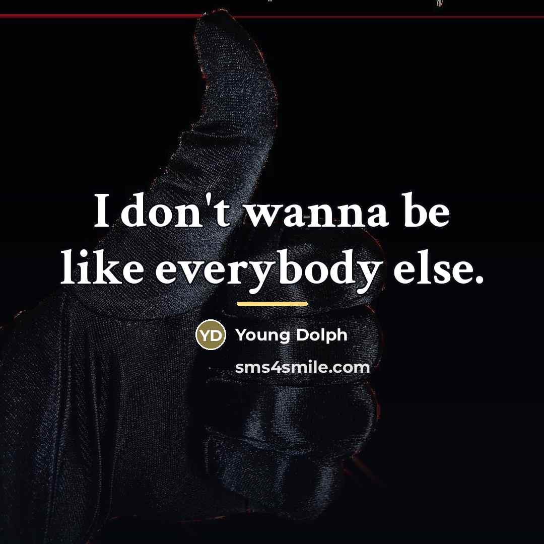 “I don't wanna be like everybody else.…” quote by Young Dolph
