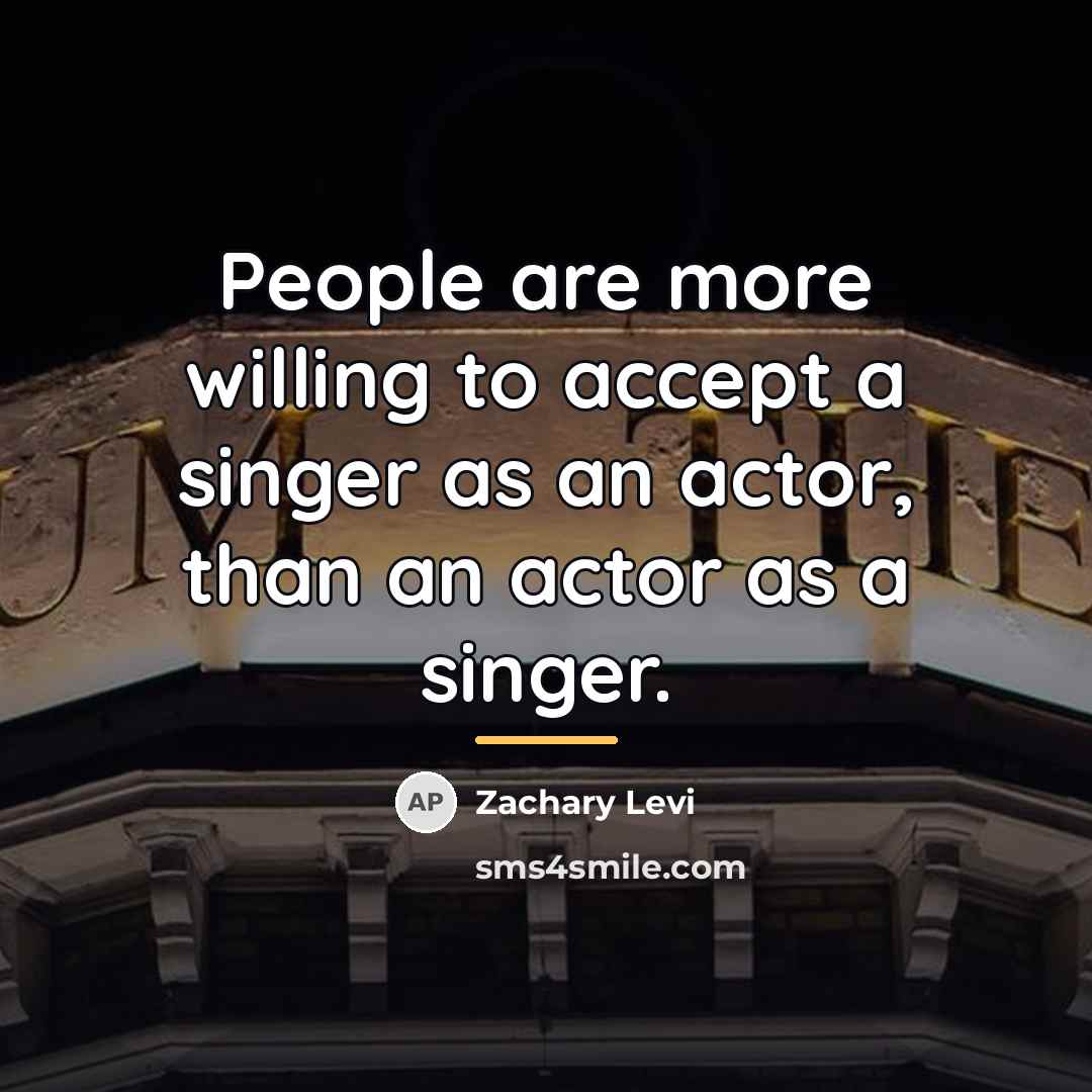 “People are more willing to accept a singer as an…” quote by Zachary Levi