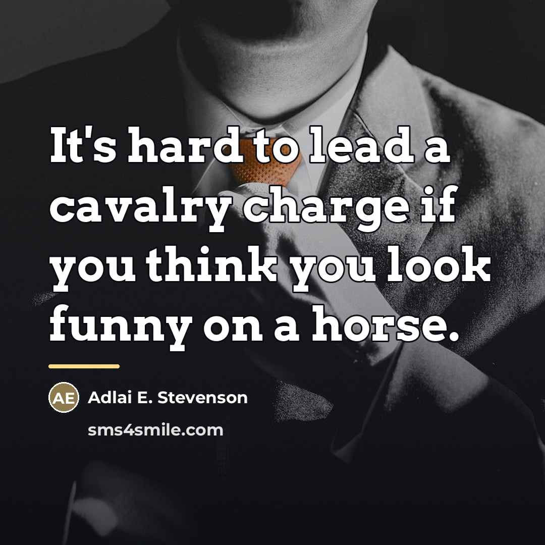 “It's hard to lead a cavalry charge if you think…” quote by Adlai E. Stevenson