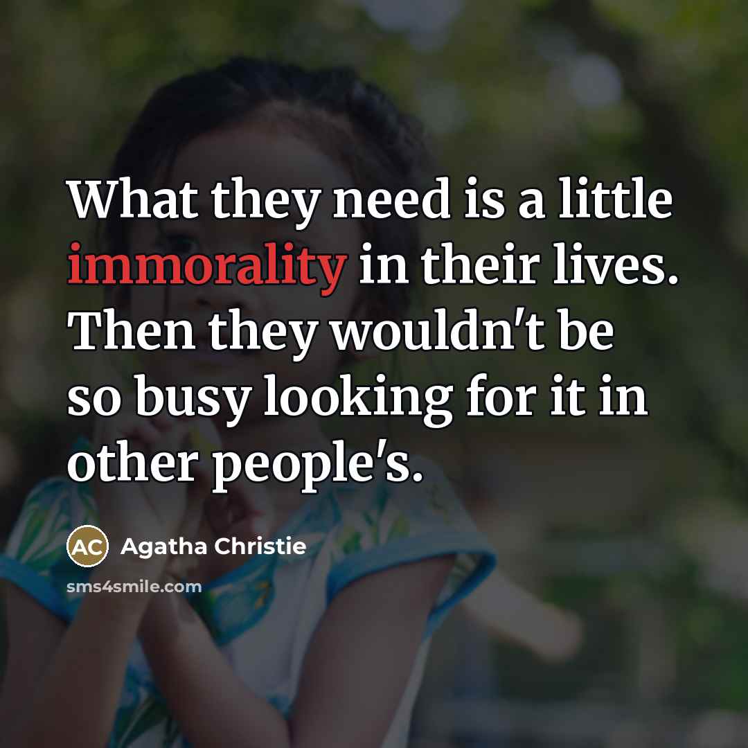“What they need is a little immorality in their lives.…” quote by Agatha Christie