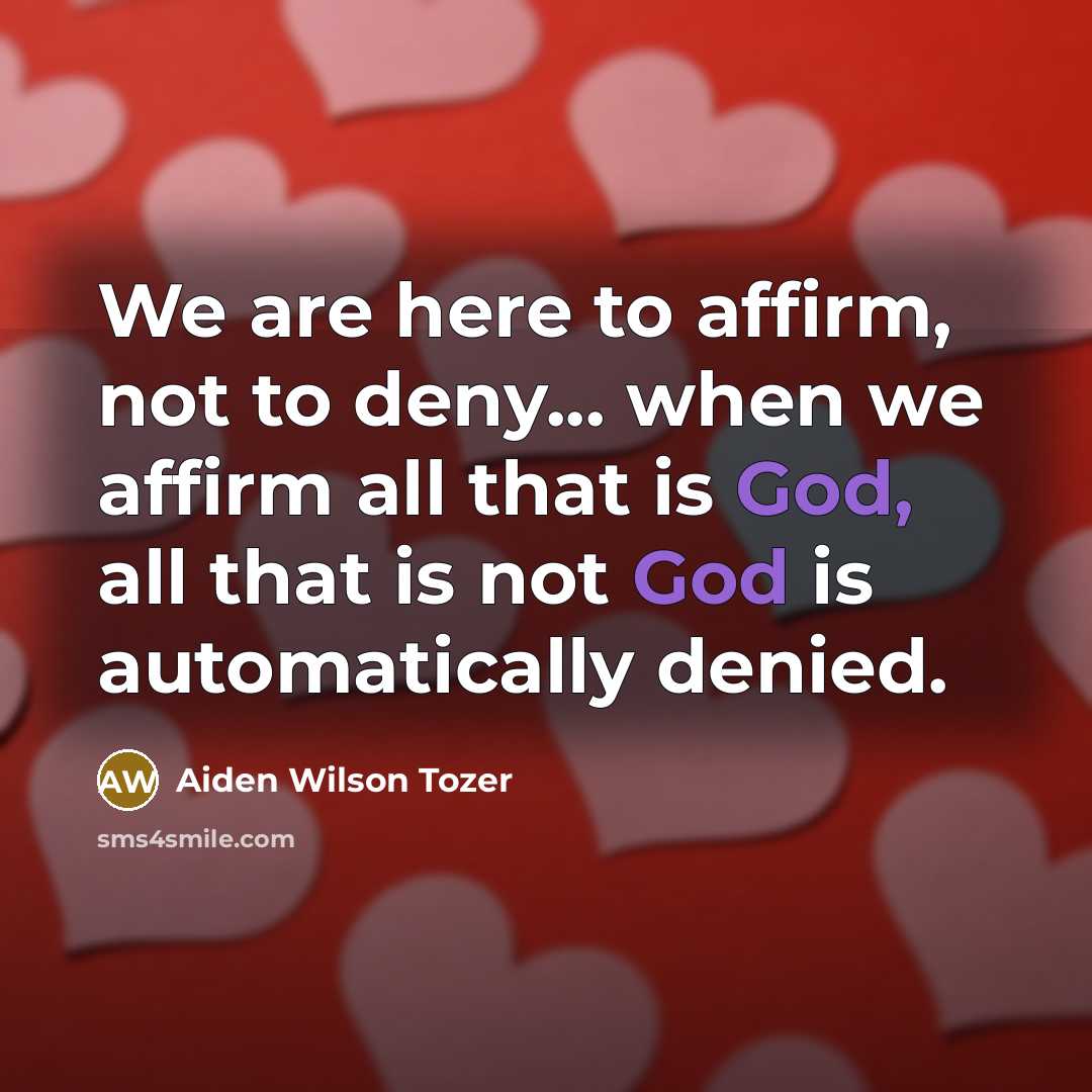 “We are here to affirm, not to deny... when we…” quote by Aiden Wilson Tozer